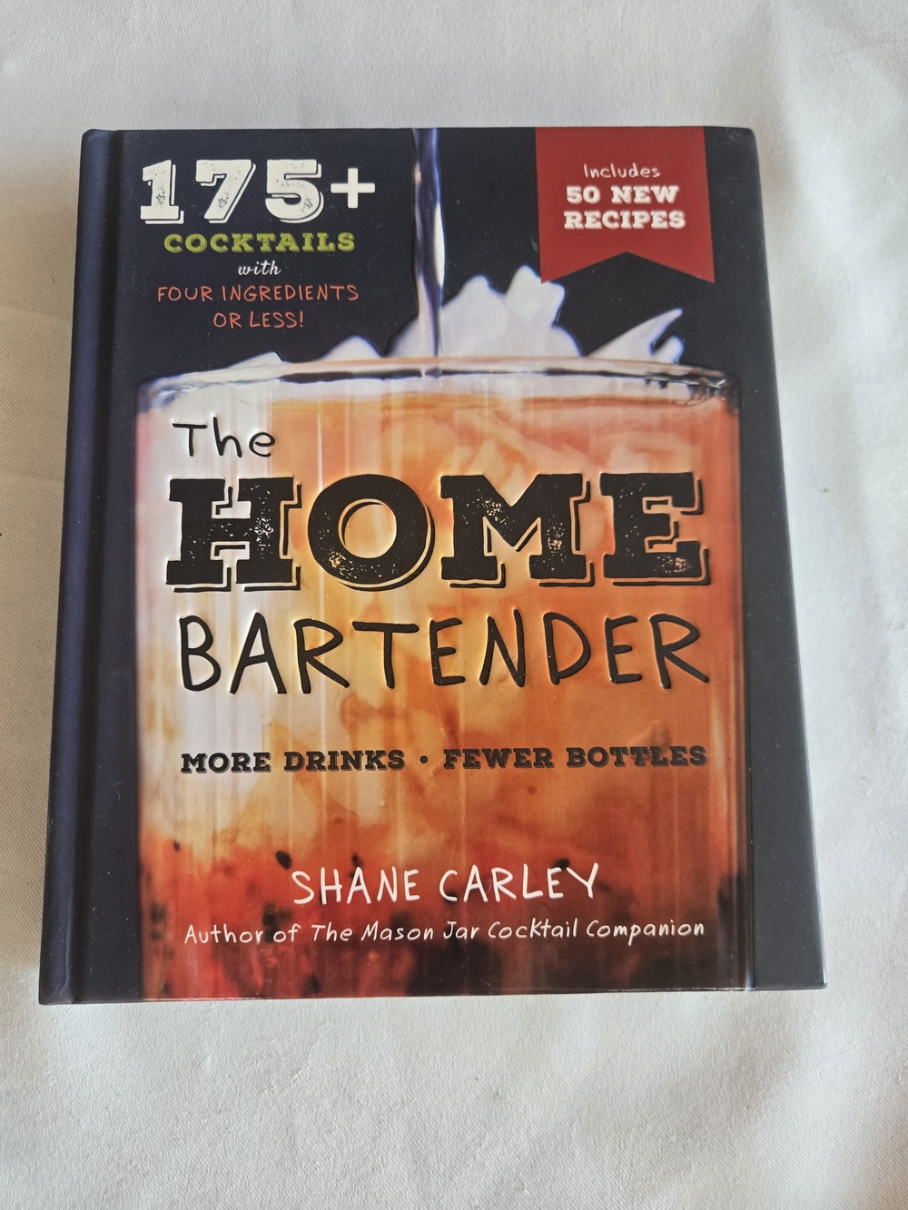 The Home Bartender - 175+ Cocktails Hardcover Book By Shane Carley
